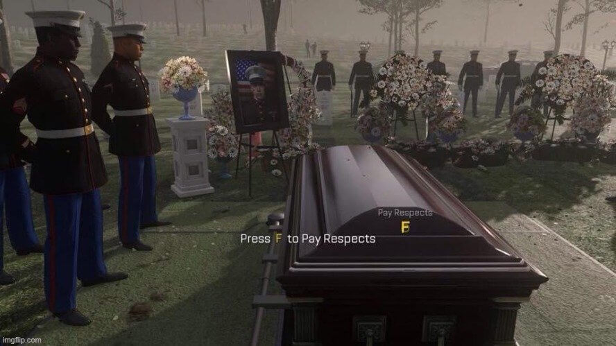 Press F to pay respects